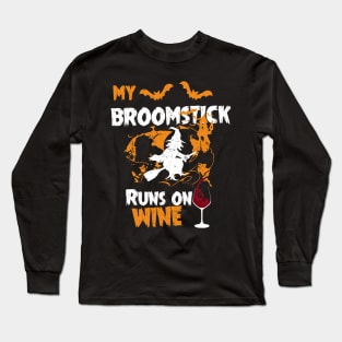 My Broomstick Runs On Wine - Funny Halloween Wine Long Sleeve T-Shirt